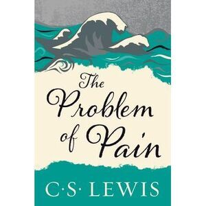 The Problem of Pain -- C. S. Lewis